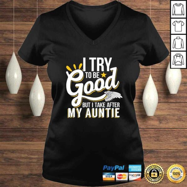 Funny I Try To Be Good But I Take After My Auntie TShirt