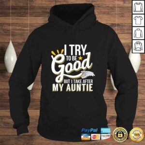Funny I Try To Be Good But I Take After My Auntie TShirt 3 Funny I Try To Be Good But I Take After My Auntie TShirt 4