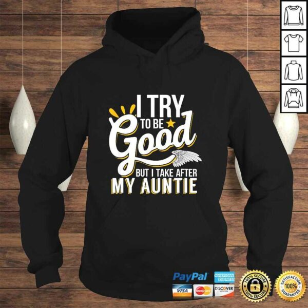 Funny I Try To Be Good But I Take After My Auntie TShirt