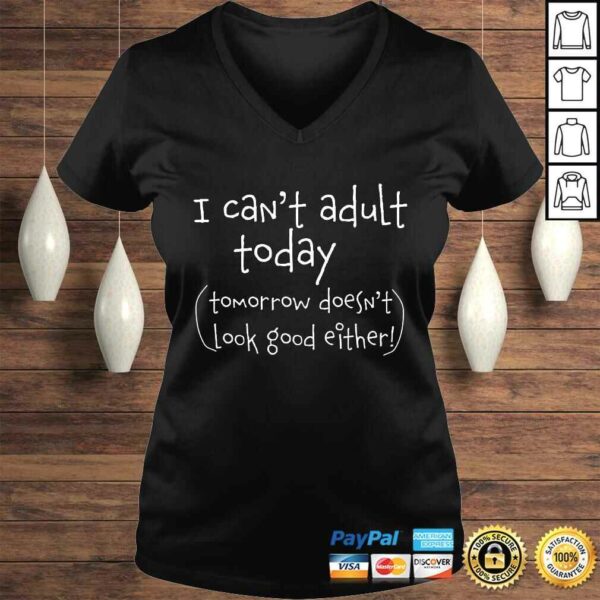 Funny I cant adult today  funny TShirt