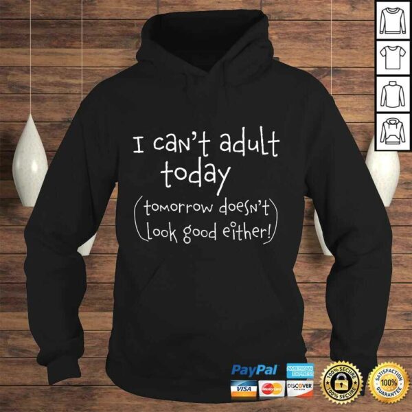 Funny I cant adult today  funny TShirt