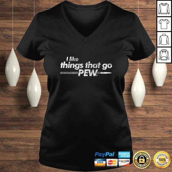 Funny I like Things that Go Pew – Gun Enthusiast Apparel TShirt