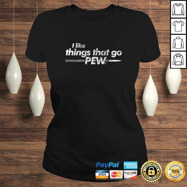 Funny I like Things that Go Pew – Gun Enthusiast Apparel TShirt