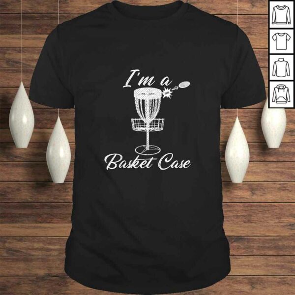 Funny I’M A BASKET CASE Disc Golf Frolf Funny Shirt