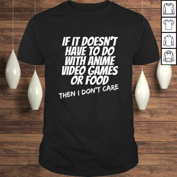 Funny If Its Not Anime Video Games Or Food I Don’t Care Gift Top