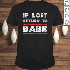Funny If Lost Return To Babe – I Am Babe Funny Couples TShirt Funny If Lost Return To Babe – I Am Babe Funny Couples TShirt