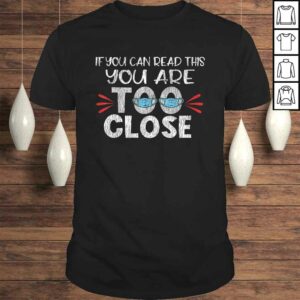 Funny If You Can Read This You Too Close Funny Social Distancing Gift TShirt Funny If You Can Read This You Too Close Funny Social Distancing Gift TShirt