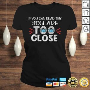 Funny If You Can Read This You Too Close Funny Social Distancing Gift TShirt 3