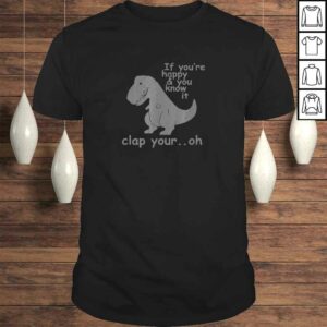 Funny If You’re Happy and You Know It Clap Your Oh – Funny Trex Tee T-Shirt Funny If You’re Happy and You Know It Clap Your Oh – Funny Trex Tee T-Shirt