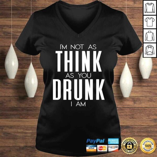 Funny Im Not As Think As You Drunk I Am Shirt Mens Womens Drinking Gift Top