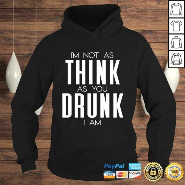 Funny Im Not As Think As You Drunk I Am Shirt Mens Womens Drinking Gift Top