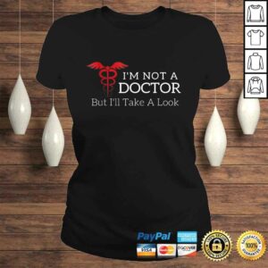 Funny Im Not a Doctor But Ill Take a Look Joke Gift TShirt 3
