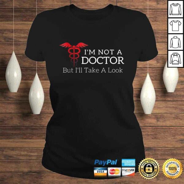 Funny I’m Not a Doctor But I’ll Take a Look Joke Gift TShirt