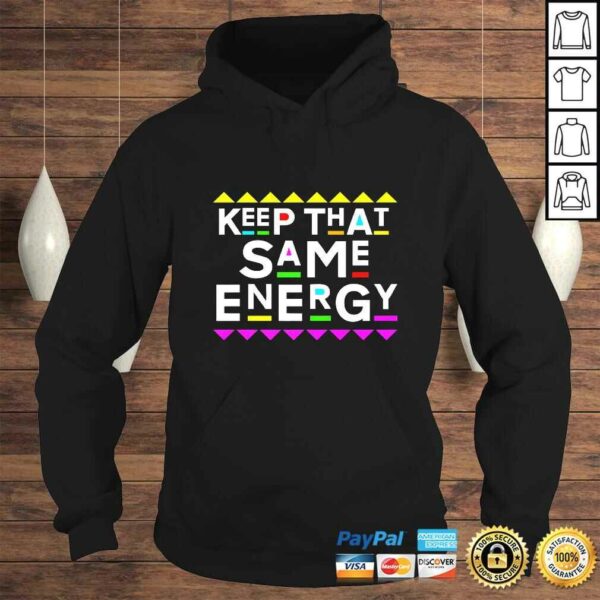 Funny Keep that Same Energy Shirt 90s Style Shirt