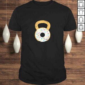 Funny Kettlebell Donut, Funny Doughnut Fitness Joke Gift TShirt Gift Funny Kettlebell Donut, Funny Doughnut Fitness Joke Gift TShirt Gift
