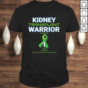 Funny Kidney Transplant First Anniversary One Years 1 Warrior Tee T-Shirt Funny Kidney Transplant First Anniversary One Years 1 Warrior Tee T-Shirt