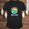 Funny Life Is Better At The Lake Boating Fishing Cabin Tee Shirt
