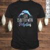 Funny Life Is Better With Dolphins Women Girls Gift Dolphin Lover V-Neck T-Shirt