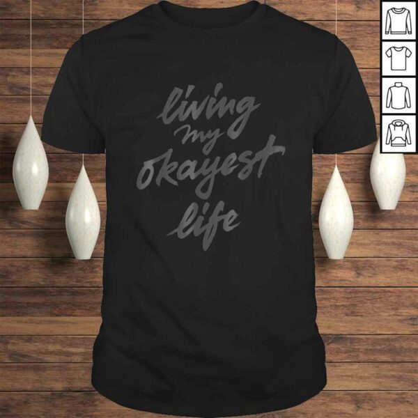 Funny Living My Okayest Life Shirt