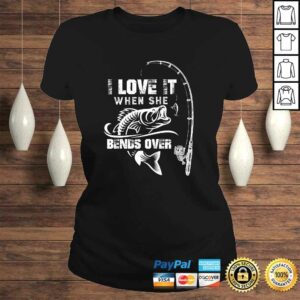 Funny Mens I Love It When She Bends Over Funny Fishing Quote TShirt Gift 3