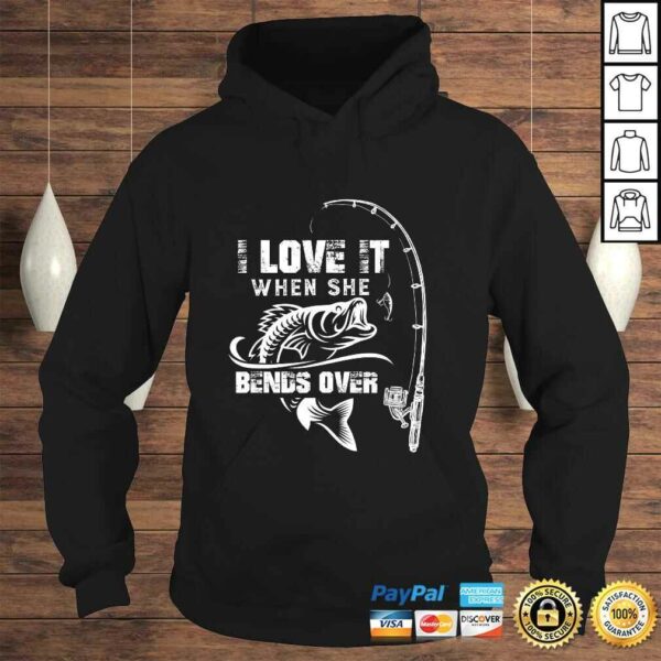 Funny Mens I Love It When She Bends Over – Funny Fishing Quote TShirt Gift