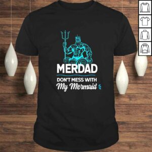 Funny Mens Merdad Don’t Mess with My Mermaid Shirt Father’s Day Tee Shirt