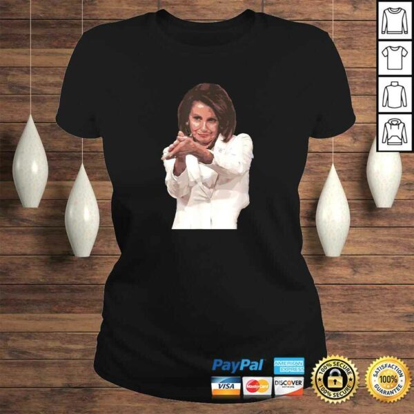 Funny Nancy Pelosi Clap Back Shirt Anti Trump Meme Tee