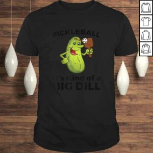 Funny Pickleball It’s Kind of a Big Dill Shirt Funny Pickleball It’s Kind of a Big Dill Shirt