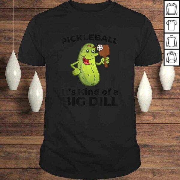 Funny Pickleball It’s Kind of a Big Dill Shirt