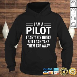 Funny PiloShirt I Am A Pilot I Cant Fix Idiots Sarcasm 4