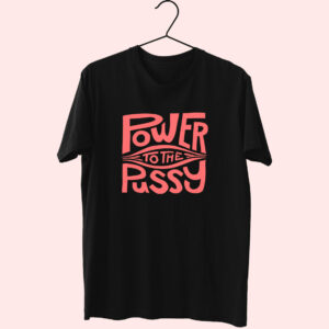 Funny Power To The Pussy 90S Idea 70S T Shirt Outfit Funny Power To The Pussy 90S Idea 70S T Shirt Outfit