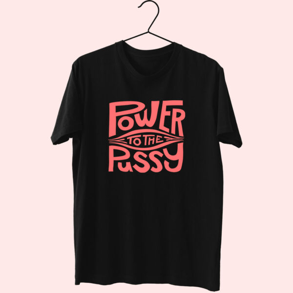 Funny Power To The Pussy 90S Idea 70S T Shirt Outfit