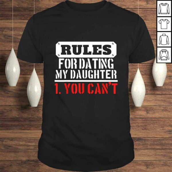 Funny Rules For Dating My Daughter Shirt You Cant Dad Shirt