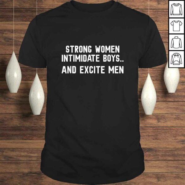 Funny STRONG WOMEN Intimidate Boys and Excite Men TShirt