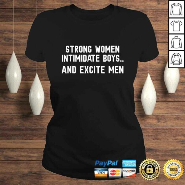 Funny STRONG WOMEN Intimidate Boys and Excite Men TShirt
