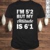 Funny Saying I’m 5’2 But My Attitude 6’1 T-shirt