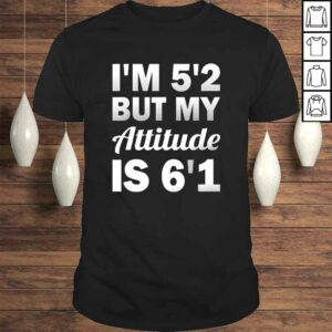 Funny Saying I’m 5’2 But My Attitude 6’1 T-shirt