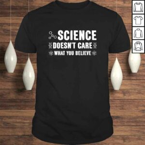 Funny Science Doesn’t Care What You Believe – Funny Science T-shirt Funny Science Doesn’t Care What You Believe – Funny Science T-shirt