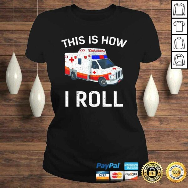 Funny This is How I Roll Funny Ambulance EMT EMS AMR Paramedic Tee Shirt
