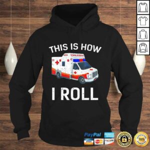 Funny This is How I Roll Funny Ambulance EMT EMS AMR Paramedic Tee Shirt 3 Funny This is How I Roll Funny Ambulance EMT EMS AMR Paramedic Tee Shirt 4