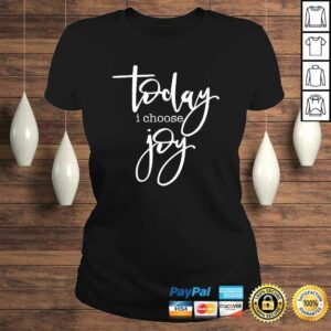 Funny Today I Choose Joy - Uplifting Positive Slogan Gift Top 2 Funny Today I Choose Joy Uplifting Positive Slogan Gift Top 3