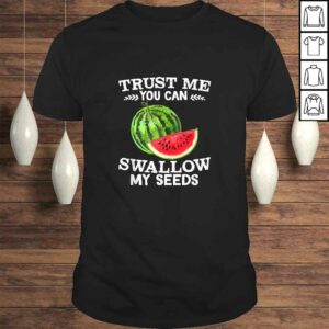 Funny Trust Me Swallow My Seeds Juice Lovers Gift Shirt Funny Trust Me Swallow My Seeds Juice Lovers Gift Shirt
