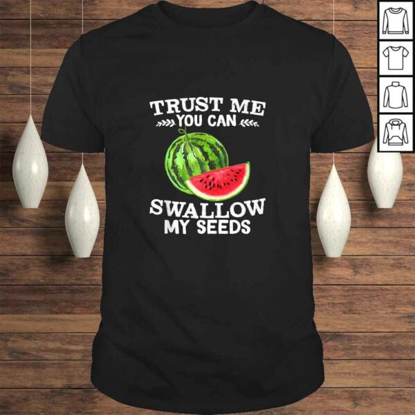 Funny Trust Me Swallow My Seeds Juice Lovers Gift Shirt