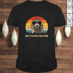 Funny Vintage Best Poodle Dad Ever Dog Daddy Father Tee Shirt Funny Vintage Best Poodle Dad Ever Dog Daddy Father Tee Shirt