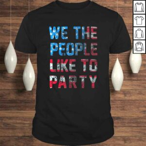 Funny We The People Like To Party American Flag Graphic Shirt 1