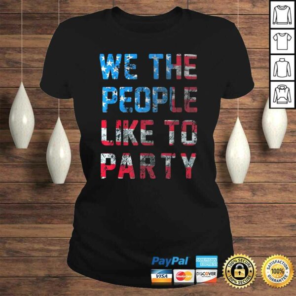 Funny We The People Like To Party American Flag Graphic Shirt
