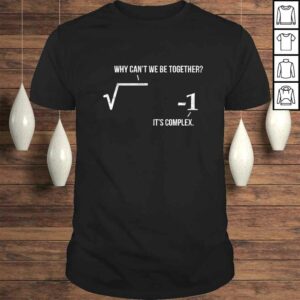 Funny Why Can’t We Be Together It’s Complex Math Pun Formula TShirt Funny Why Can’t We Be Together It’s Complex Math Pun Formula TShirt