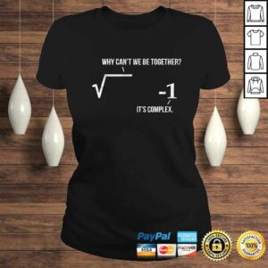 Funny Why Can't We Be Together It's Complex Math Pun Formula TShirt 2 Funny Why Cant We Be Together Its Complex Math Pun Formula TShirt 3