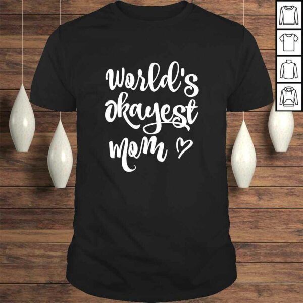 Funny Worlds Okayest Mom Shirt Sarcastic Joke Tee