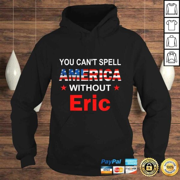 Funny You Can’t spell America Without Eric TShirt